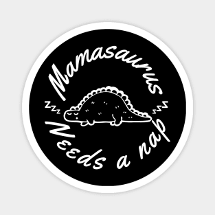 Mamasaurus Needs A Nap. Funny Mom Design Perfect as a Mothers Day Gift. Magnet